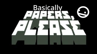 Basically PAPERS PLEASE TRAILER [upl. by Llewen366]