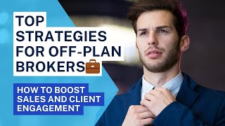 Top Strategies for OffPlan Brokers How to Boost Sales and Client Engagement [upl. by Grae996]