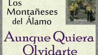 Los Montañeses del Álamo Aunque Quiera Olvidarte [upl. by Hcardahs231]