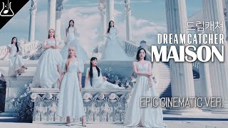 드림캐쳐 Dreamcatcher  Maison Epic Cinematic ver 오케스트라 편곡 리믹스 [upl. by Aggri31]