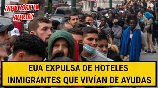 EUA EXPULSA DE hoteles INMIGRANTES QUE VIVÍAN DE AYUDAS  ¡NEW YORK EN ALERTA [upl. by Sullivan]