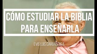 Cómo Estudiar la Biblia para Enseñarla Lección 1 Maestro Evis Luis Carballosa [upl. by Eatnahs]