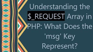 Understanding the REQUEST Array in PHP What Does the msg Key Represent [upl. by Ariamoy]