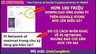 Pi Network Hơn 100 triệu người download ứng dụng Pi nói lên điều gì Báo chí quotthiện chíquot hơn về Pi [upl. by Oinotnanauj251]