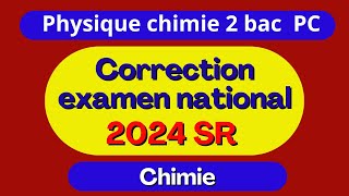 Correction examen national 2024 session rattrapage  physique chimie  option PC  partie 1  chimie [upl. by Lehcsreh]