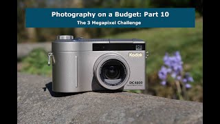 Photography on a Budget Part 10 The 3 Megapixel Challenge [upl. by Wampler]