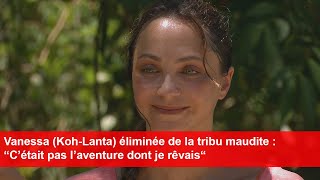 Vanessa KohLanta éliminée de la tribu maudite  “C’était pas l’aventure dont je rêvais“ [upl. by Jacklyn196]