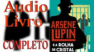 AUDIOLIVRO ARSENE LUPIN E A ROLHA DE CRISTAL COMPLETO [upl. by Teevens37]