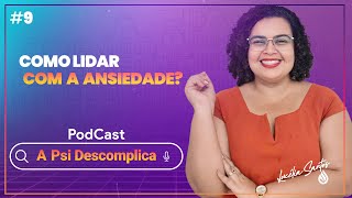 COMO LIDAR COM A ANSIEDADE l A PSI DESCOMPLICA 9 [upl. by Oralia]