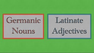 Germanic Nouns VS Latinate Adjectives [upl. by Lowenstern]