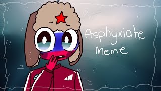 Asphyxiate Meme Countryhumans [upl. by Datnow]