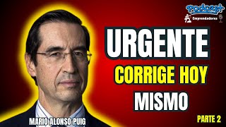 URGENTE Corrige HOY mismo 2 💥💫 Mario Alonso Puig [upl. by Nairdad782]