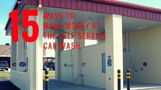 15 WAYS TO MAKE MONEY AT THE SELF SERVICE CARWASH [upl. by Grodin481]