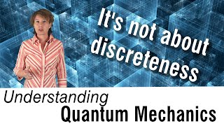 Understanding Quantum Mechanics 1 It’s not about discreteness [upl. by Hna]