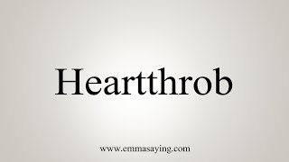 How To Say Heartthrob [upl. by Eirameinna]