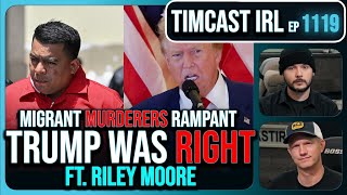 SHOCK Report PROVES Trump Right 15000 Migrant MURDERERS AT LARGE wRiley Moore  Timcast IRL [upl. by Georgetta869]