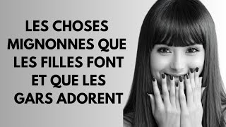 9 choses mignonnes que les filles font et que les gars adorent [upl. by Anilad]