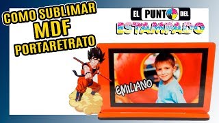 COMO SUBLIMAR MDF DE MANERA CORRECTA  PORTARETRATO GOKU [upl. by Eloci]