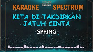 Kita Ditakdirkan Jatuh Cinta Spring Karaoke Lirik amp Spectrum [upl. by Nasus]