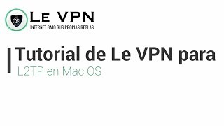 Cómo configurar Le VPN a través de la conexión L2TP en Mac  Tutorial de Le VPN [upl. by Adnesor]