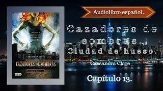 Cazadores de sombras Ciudad de Hueso Cassandra Clare Capítulo 13 Audiolibro español [upl. by Blodgett]