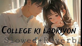 aye meri natkhati college ki ladkiyon  lofi song  slowedampreverb [upl. by Cinderella372]