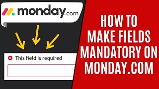 How to Make Fields Mandatory in Mondaycom Quick Guide [upl. by Anillek145]