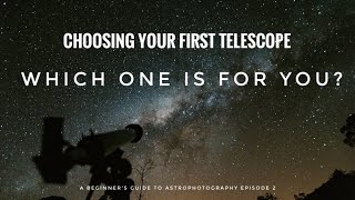 YOUR FIRST TELESCOPE Which is best for YOU A Beginners Guide to Astrophotography Ep 2 [upl. by Nosreh]