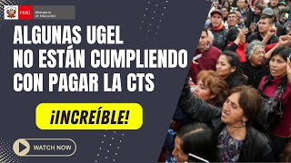 😱¡INCREÍBLE😱 Algunas UGEL no cumplen con el PAGO de la CTS [upl. by Aihsele242]