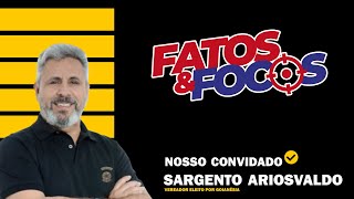 FATOS amp FOCOS POLÍTICA 2024 ENTREVISTA COM SARGENTO ARIOSVALDO VEREADOR ELEITO POR GOIANÉSIA [upl. by Sirrep]