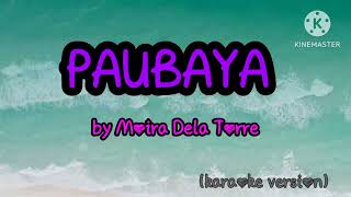 PAUBAYA  MOIRA DELA TORRE karaoke lyrics [upl. by Proud725]