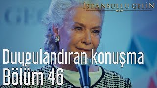 İstanbullu Gelin 46 Bölüm  Duygulandıran Konuşma [upl. by Nerraw803]