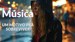 UM MOTIVO PARA SOBREVIVER MÚSICA [upl. by Nuhsal]