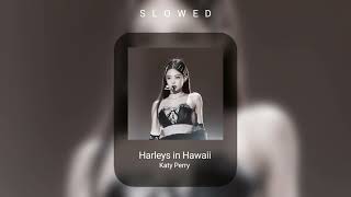 Harleys in Hawaii  Katy Perry  slowed   •Dee [upl. by Richer]