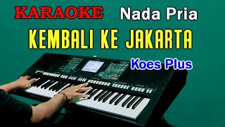 KEMBALI KE JAKARTA  Koes Plus  KARAOKE Nada Pria [upl. by Elgna]