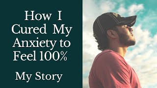 How I cured my anxiety to feel 100 My story [upl. by Micheline52]