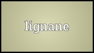 Lignane Meaning [upl. by Charmane]