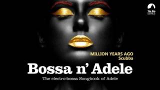 Million Years Ago  Bossa n Adele  The Electrobossa Songbook of Adele [upl. by Bartram]