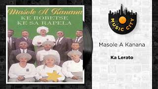 Masole A Kanana  Ka Lerato  Official Audio [upl. by Ronoel393]