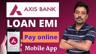 Axis Bank Mobile App Loan Emi Payment  Axis Bank Loan EMI Pay  Axis Bank Loan Payment online [upl. by Sou]