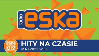 ESKA Hity na Czasie Maj 2022 vol2 – oficjalny mix Radia ESKA [upl. by Cadel57]