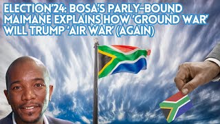 Election’24 BOSA’s Parlybound Maimane explains how ‘Ground War’ will trump ‘Air War’ again [upl. by Latif]