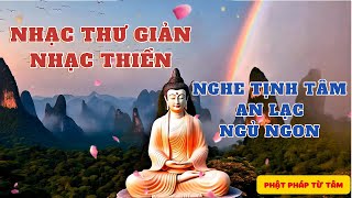 Nhạc Thiền  Nhạc Thư giản Nghe Tĩnh Tâm  An Lạc Ngủ Ngon  RẤT HAY [upl. by Zetnwahs]