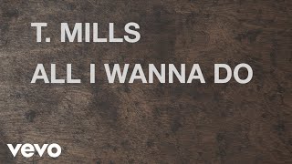 T Mills  All I Wanna Do Lyric Video [upl. by Kcirreg]