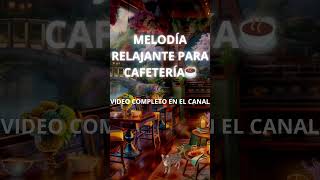 MELODÍA RELAJANTE PARA CAFETERÍA☕short relajación meditación [upl. by Notgnihsaw87]