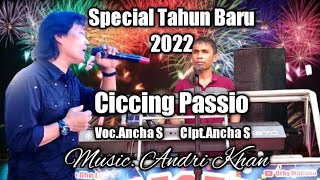 Special Tahun Baru 2022  Ciccing Passio  CiptAncha S  VocAncha S  MusicAndri Khan [upl. by Aihsemaj]