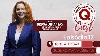 PRÓESPUMA CAST Qual a função do sono para o cérebro Com Bruna Dimantas neurocientista Ep12 [upl. by Nadabus296]