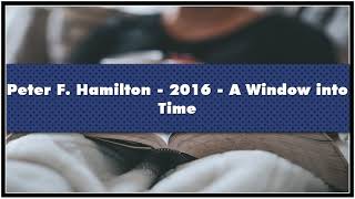 Peter F Hamilton 2016 A Window into Time Audiobook [upl. by Anitap]