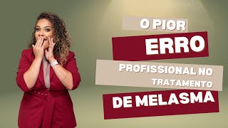 O PIOR ERRO PROFISSIONAL NO TRATAMENTO DE MELASMA NAO COMETA ESSE ERRO [upl. by Dyer332]