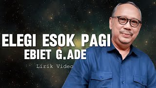 Ebiet G Ade  Elegi Esok Pagi Lirik Video [upl. by Harbard]